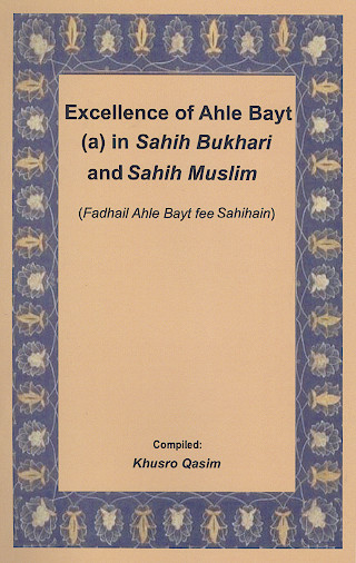 Excellence of Ahle Bayt (a) in Sahih Bukhari and Sahih Muslim (Fadhail Ahle Bayt fee Sahihain)