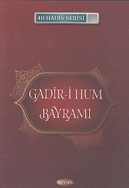 40HADİS SERİSİ: GADİR-İ HUM BAYRAMI