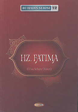 40HADİS SERİSİ 12: HZ.FATIMA (O'na Selam Olsun) 