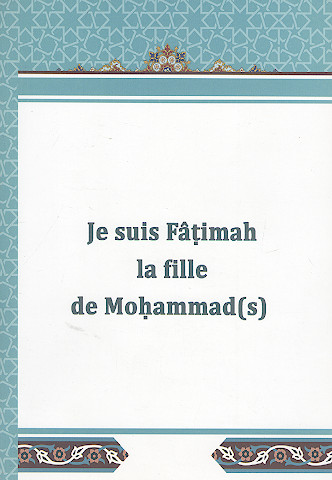 Je suis Fâțimah la fille de Mohammad(s)
