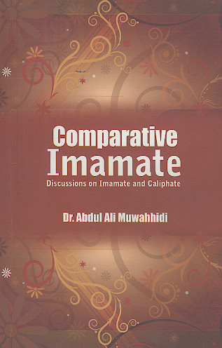Comparative Imamate Discussions on Imamate and Caliphate Dr. Abdul Ali Muwahhidi